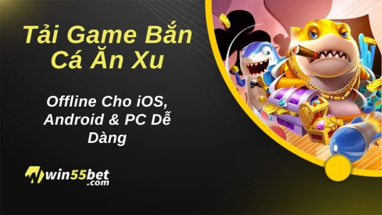 Tải Game Bắn Cá Ăn Xu Offline Cho iOS, Android & PC Dễ Dàng
