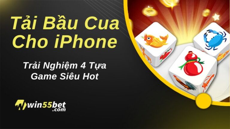 Tải Bầu Cua Cho iPhone Trải Nghiệm 4 Tựa Game Siêu Hot