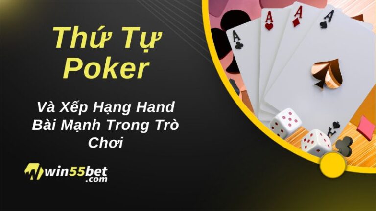 Thứ Tự Poker Và Xếp Hạng Hand Bài Mạnh Trong Trò Chơi