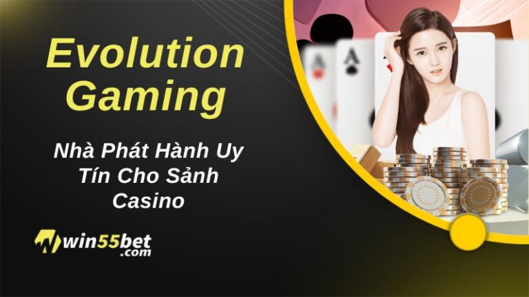 Evolution Gaming – Nhà Phát Hành Uy Tín Cho Sảnh Casino